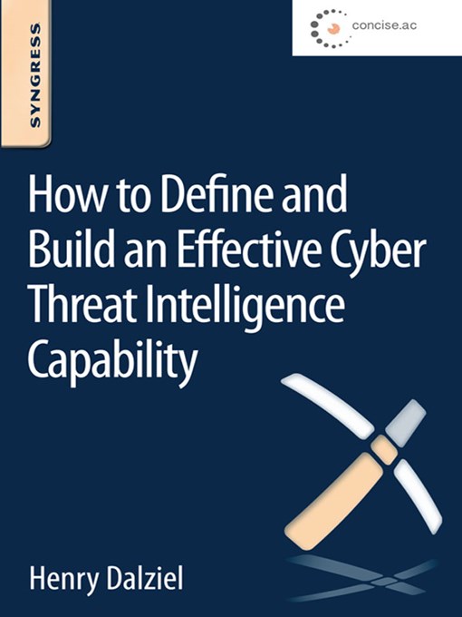 Title details for How to Define and Build an Effective Cyber Threat Intelligence Capability by Henry Dalziel - Available
